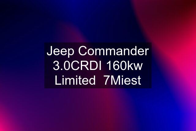 Jeep Commander 3.0CRDI 160kw Limited  7Miest