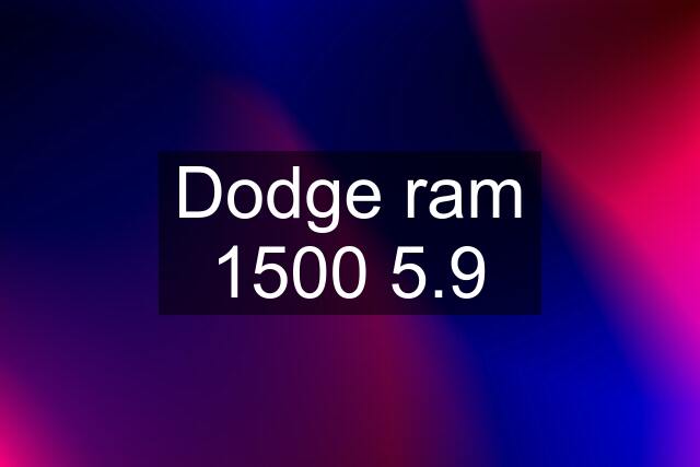 Dodge ram 1500 5.9