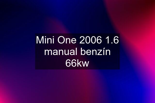 Mini One 2006 1.6 manual benzín 66kw