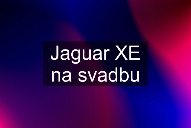 Jaguar XE na svadbu