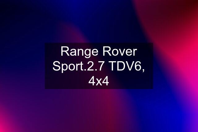 Range Rover Sport.2.7 TDV6, 4x4