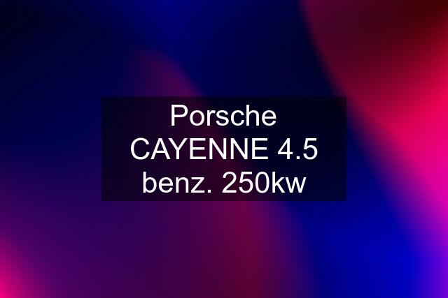 Porsche CAYENNE 4.5 benz. 250kw