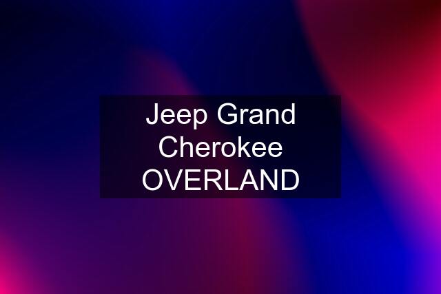 Jeep Grand Cherokee OVERLAND