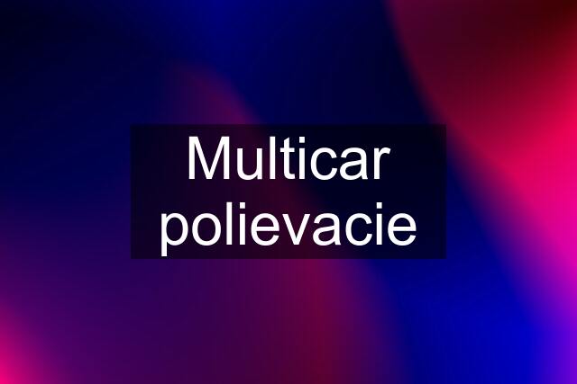 Multicar polievacie