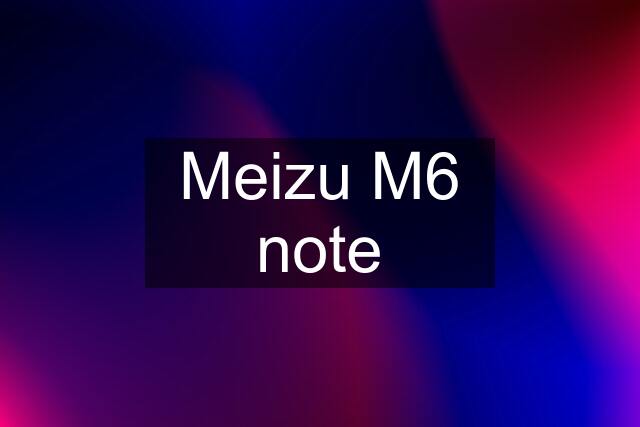 Meizu M6 note