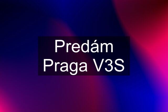 Predám Praga V3S