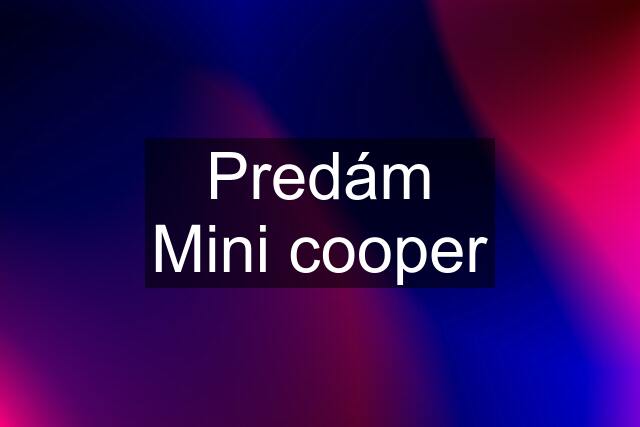 Predám Mini cooper