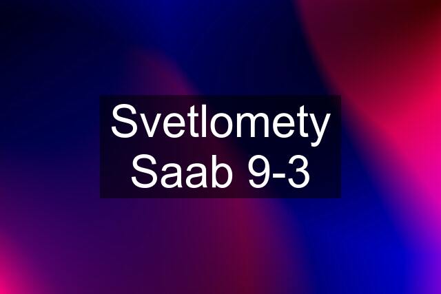 Svetlomety Saab 9-3