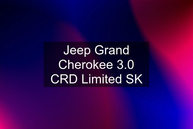 Jeep Grand Cherokee 3.0 CRD Limited SK