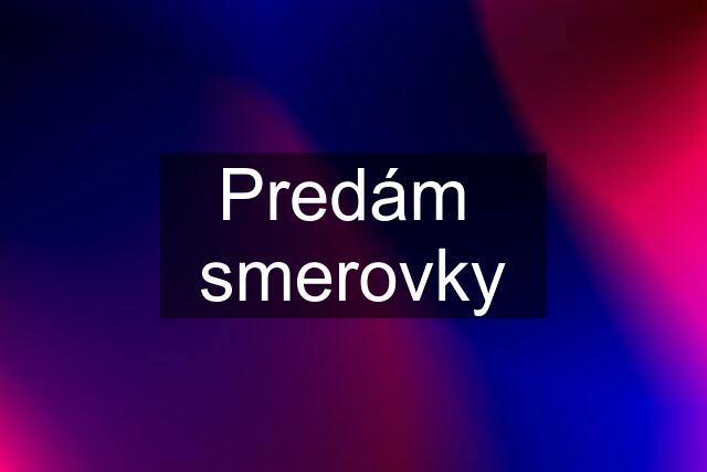 Predám  smerovky