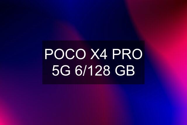 POCO X4 PRO 5G 6/128 GB