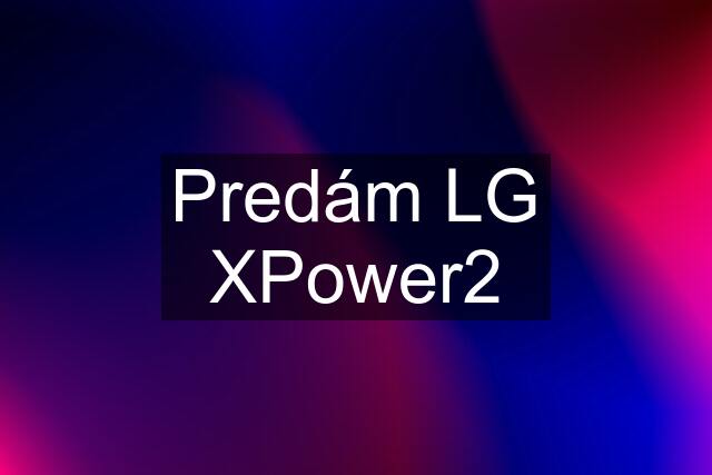 Predám LG XPower2