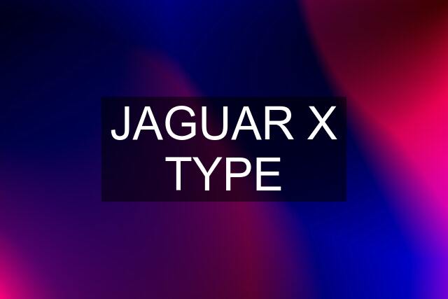 JAGUAR X TYPE