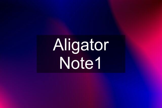 Aligator Note1