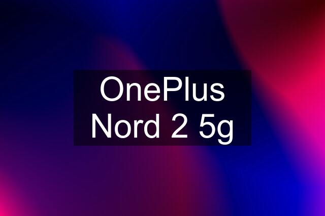 OnePlus Nord 2 5g