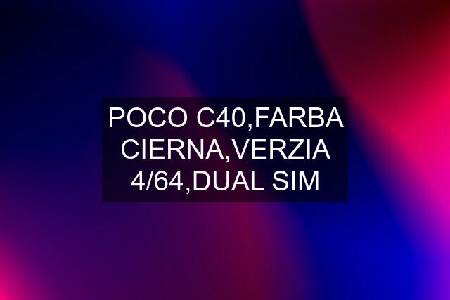 POCO C40,FARBA CIERNA,VERZIA 4/64,DUAL SIM