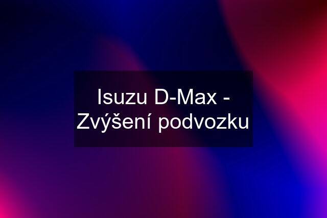 Isuzu D-Max - Zvýšení podvozku