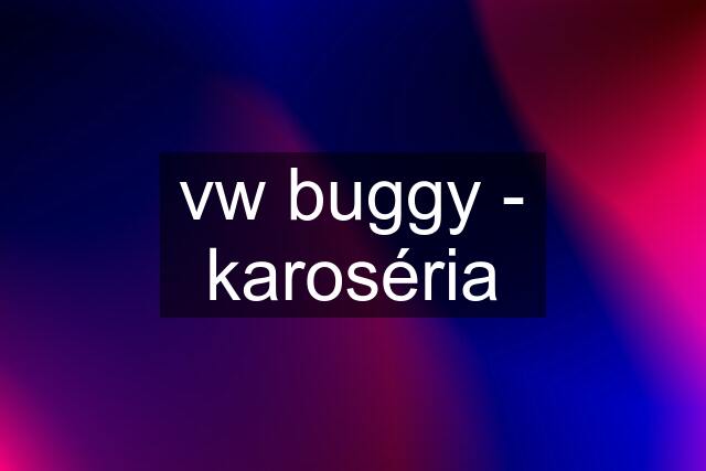 vw buggy - karoséria