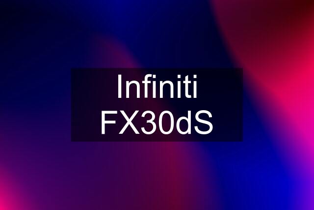 Infiniti FX30dS