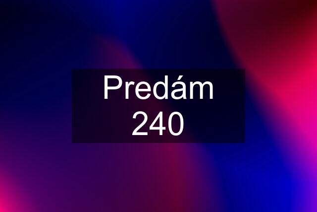 Predám 240