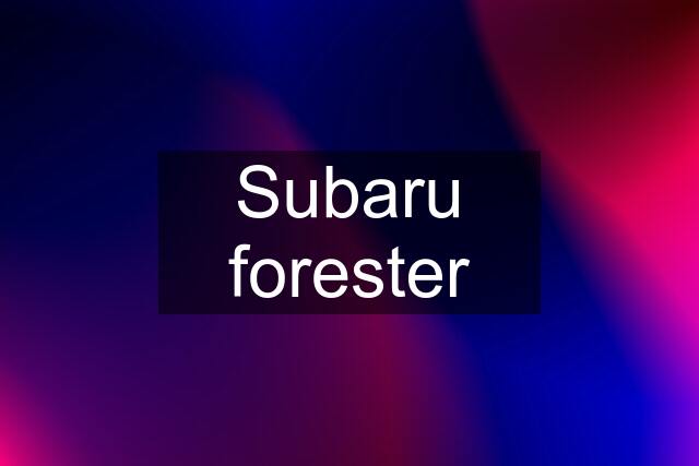 Subaru forester