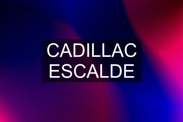 CADILLAC ESCALDE