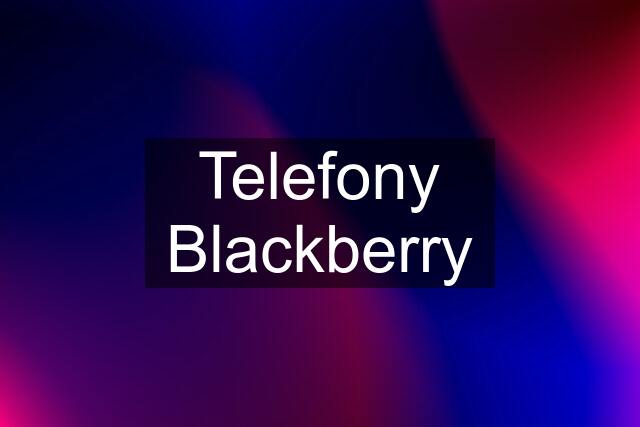 Telefony Blackberry