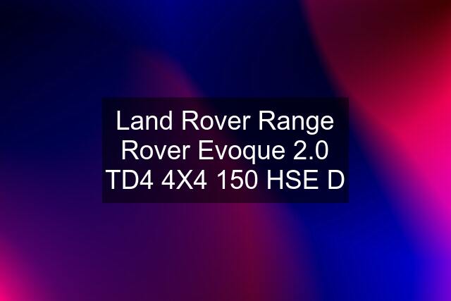 Land Rover Range Rover Evoque 2.0 TD4 4X4 150 HSE D