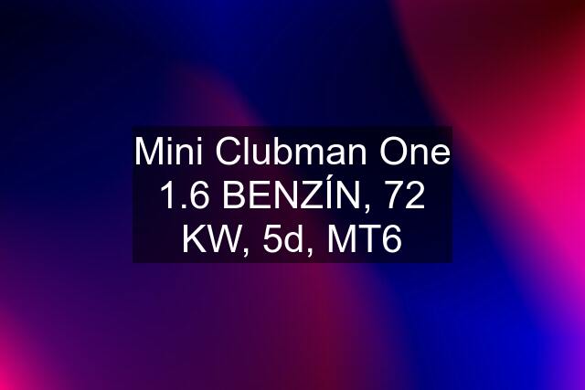 Mini Clubman One 1.6 BENZÍN, 72 KW, 5d, MT6