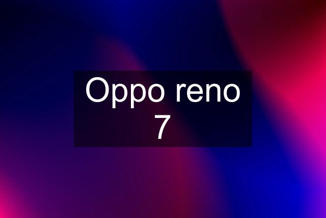 Oppo reno 7