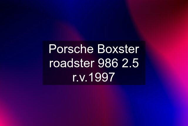 Porsche Boxster roadster 986 2.5 r.v.1997