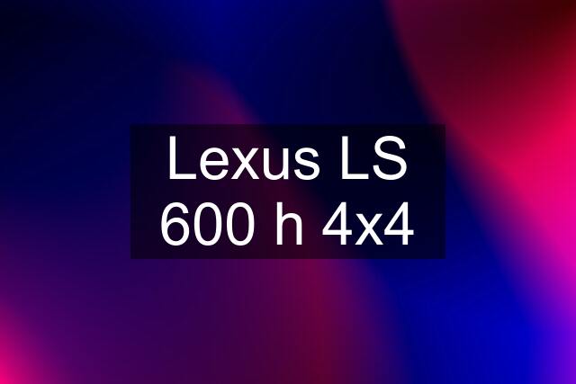 Lexus LS 600 h 4x4