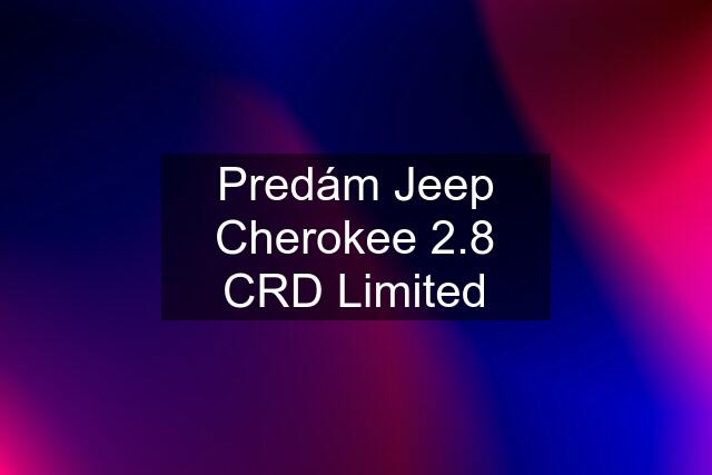 Predám Jeep Cherokee 2.8 CRD Limited