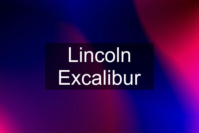 Lincoln Excalibur