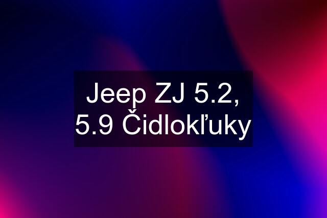 Jeep ZJ 5.2, 5.9 Čidlokľuky