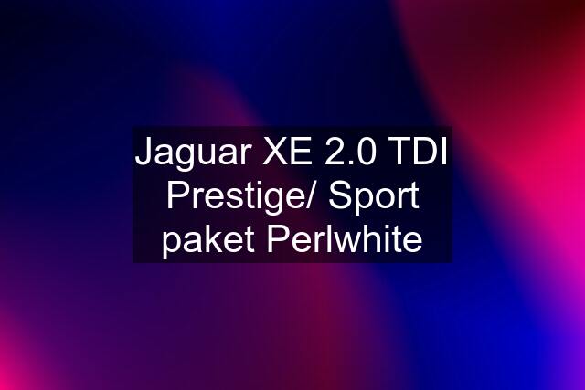 Jaguar XE 2.0 TDI Prestige/ Sport paket Perlwhite