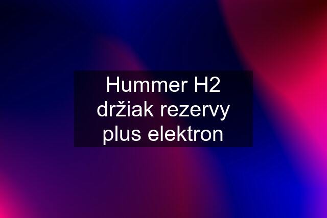 Hummer H2 držiak rezervy plus elektron