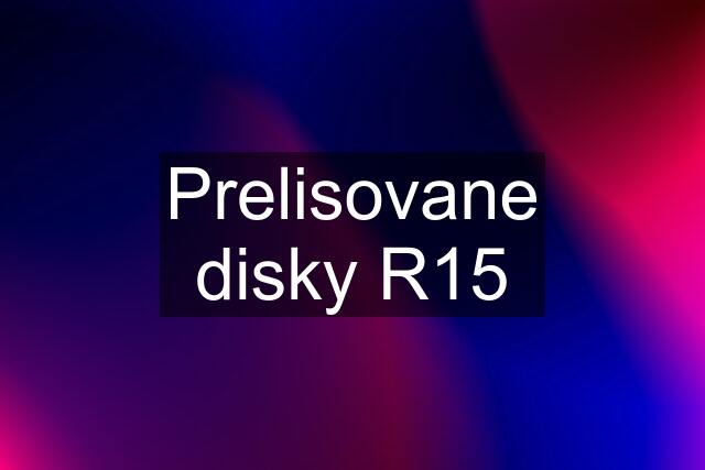 Prelisovane disky R15