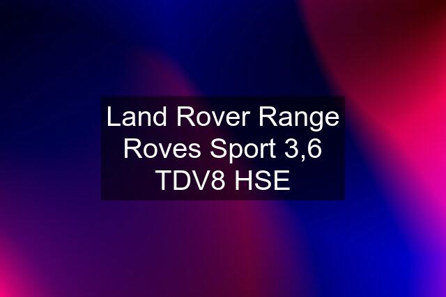 Land Rover Range Roves Sport 3,6 TDV8 HSE