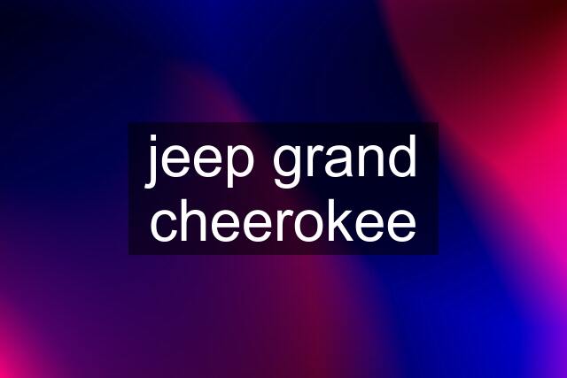 jeep grand cheerokee