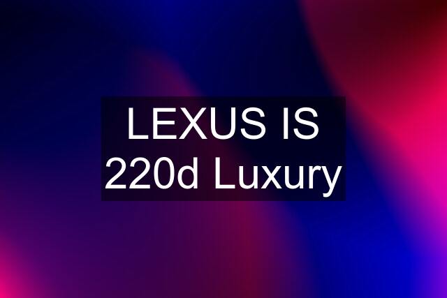 LEXUS IS 220d Luxury