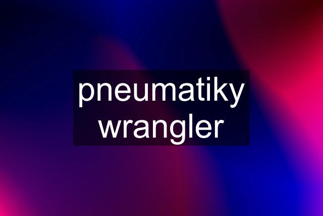 pneumatiky wrangler