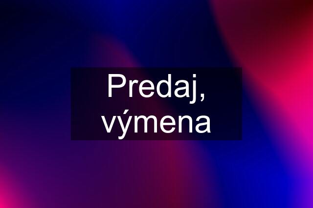 Predaj, výmena