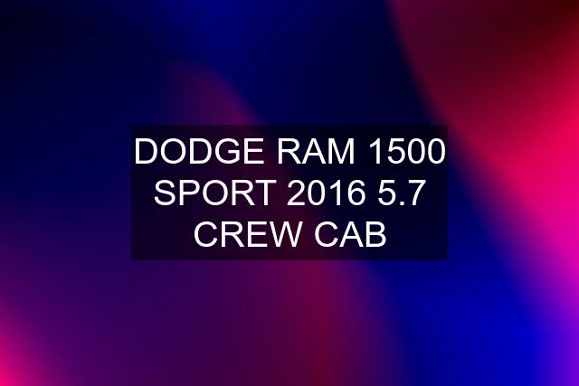 DODGE RAM 1500 SPORT 2016 5.7 CREW CAB