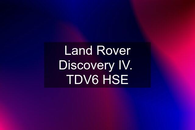 Land Rover Discovery IV.  TDV6 HSE