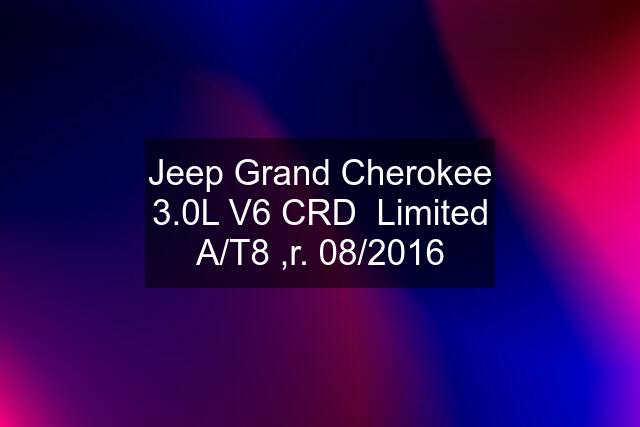 Jeep Grand Cherokee 3.0L V6 CRD  Limited A/T8 ,r. 08/2016