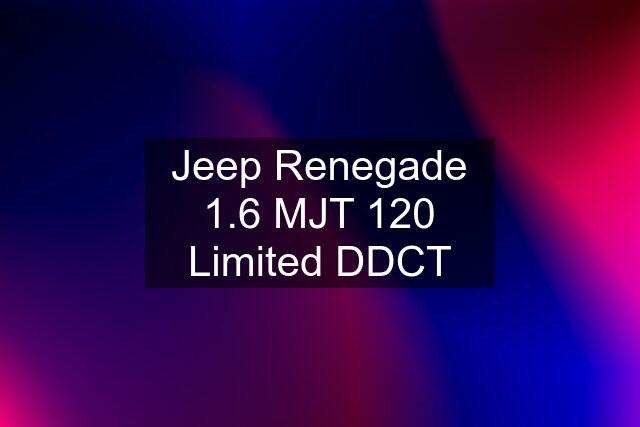 Jeep Renegade 1.6 MJT 120 Limited DDCT