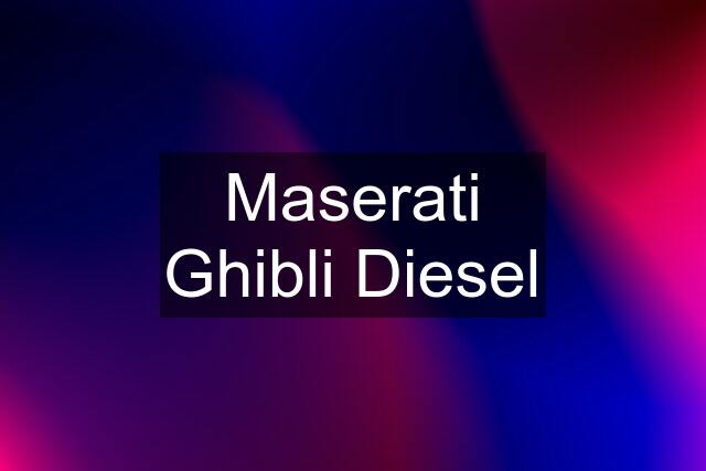 Maserati Ghibli Diesel