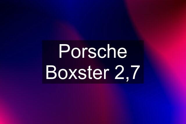 Porsche Boxster 2,7