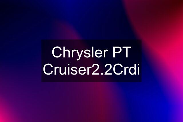 Chrysler PT Cruiser2.2Crdi